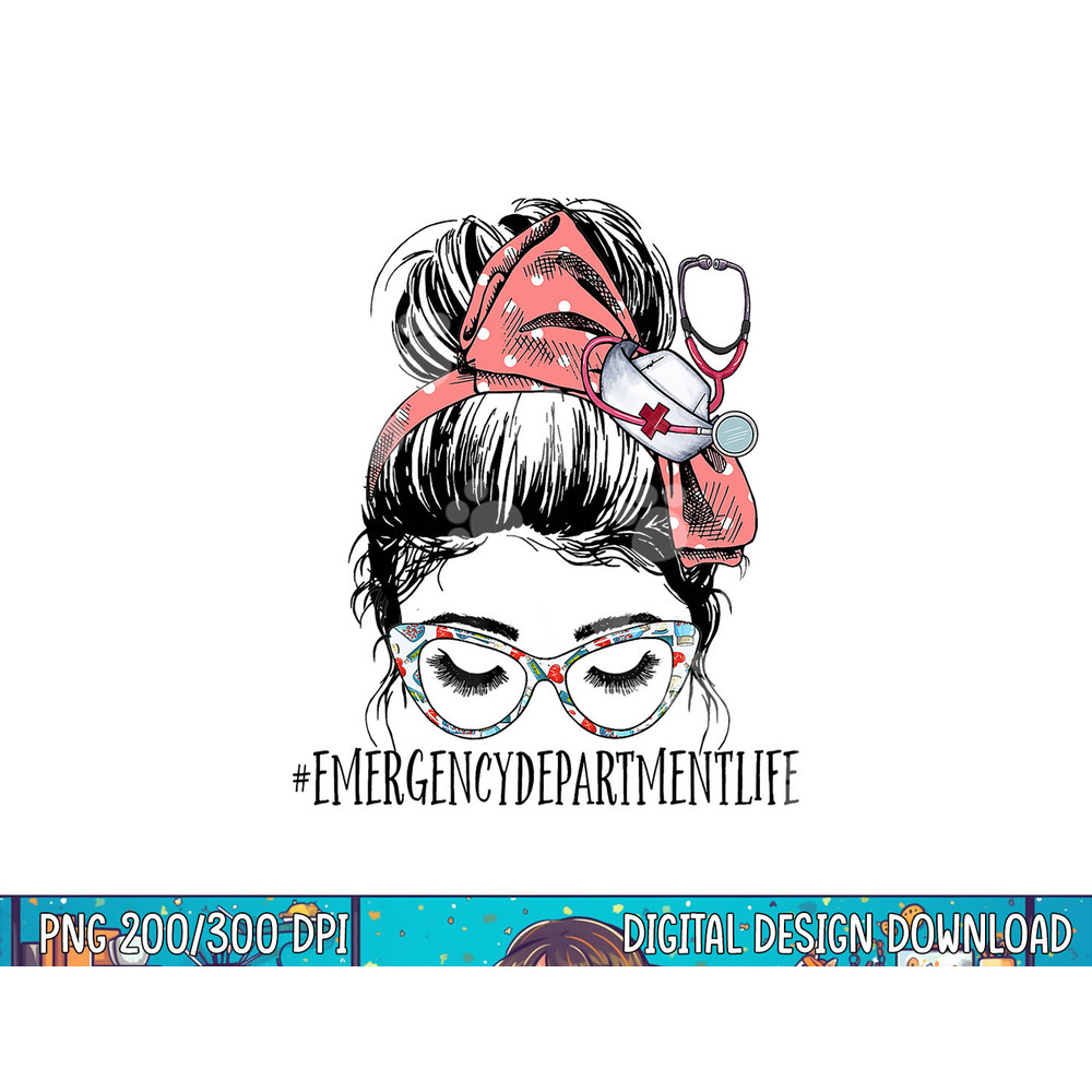 Emergency Department Life Funny Messy Bun RN ER Nurse png, sublimation copy.jpg