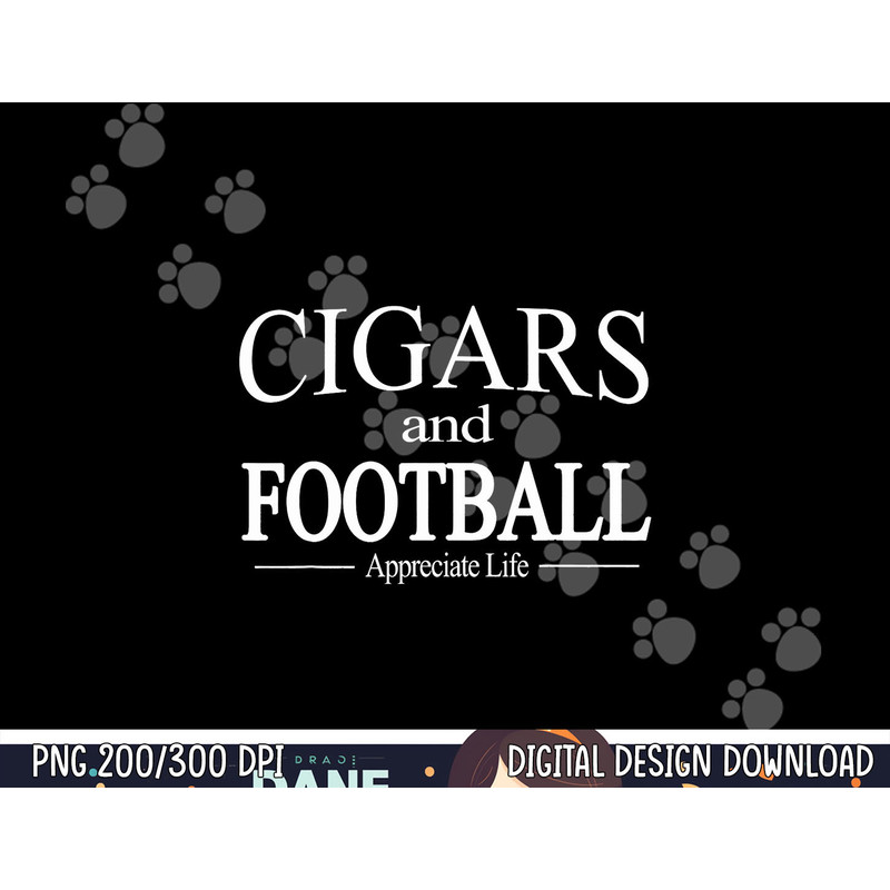 Cigars And Football Appreciate Life TShirt for Cigar Smokers png, sublimation copy.jpg