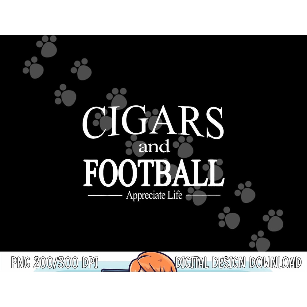 Cigars And Football Appreciate Life TShirt for Cigar Smokers png, sublimation copy.jpg