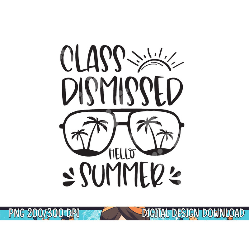 Class Dismissed Hello Summer Last Day School Teacher Student png, sublimation copy.jpg