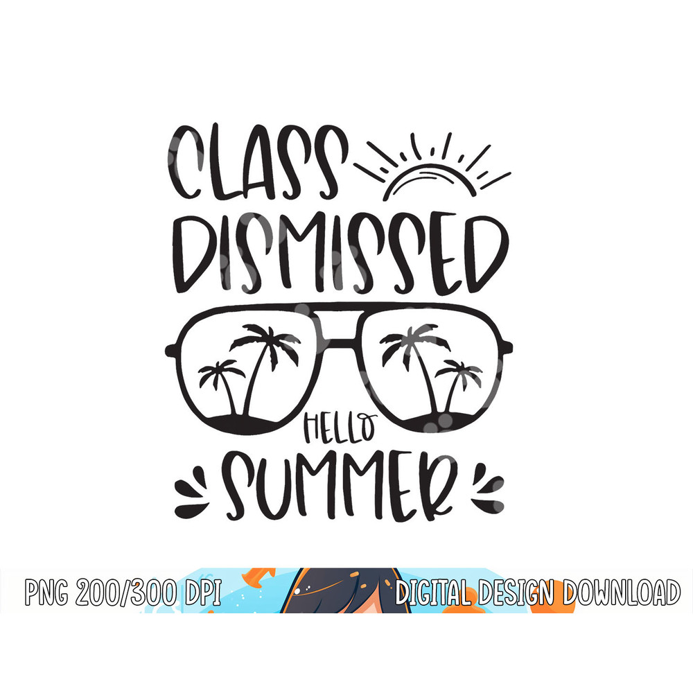 Class Dismissed Hello Summer Last Day School Teacher Student png, sublimation copy.jpg