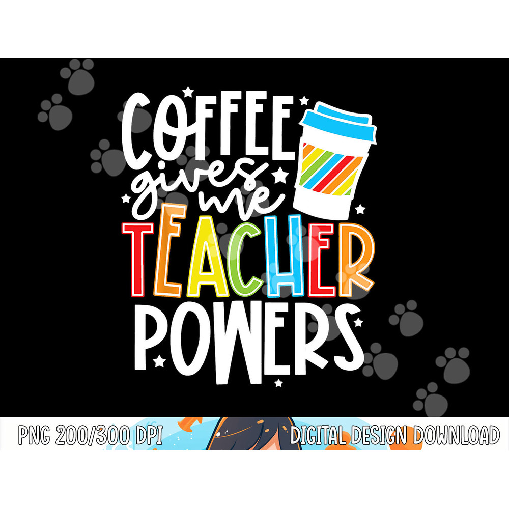 Coffee Gives Me Teacher Powers png, sublimation copy.jpg