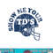 Football Show Me Your TD s Funny Quote Humor Saying Men png, sublimation copy.jpg