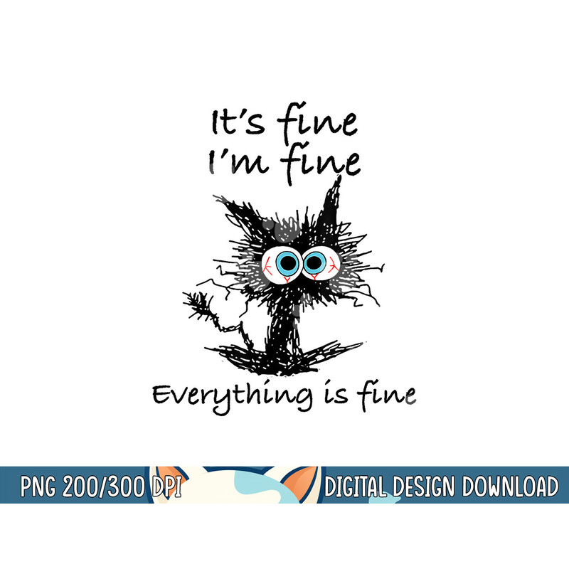 Funny Cat Its Fine I m Fine Everything is Fine Nurse Teacher  png, sublimation copy.jpg