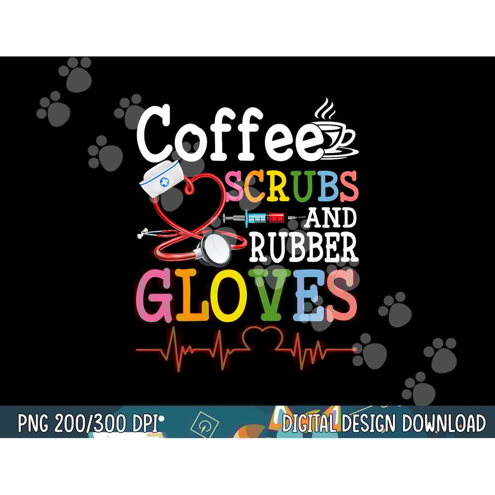 Funny Cool nurse Quote, coffee scrubs, and rubber gloves png, sublimation copy.jpg