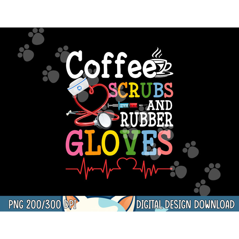 Funny Cool nurse Quote, coffee scrubs, and rubber gloves png, sublimation copy.jpg