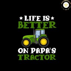 life is better on papas tractor, father svg, fathers day svg, father son svg, the godfather svg, father daughter svg, da