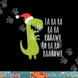 funny dinosaur fa ra ra rawr rawr christmas t-rex xmas tee  png,sublimation copy