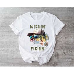 wishin' i was fishin' shirt, funny fishing shirts, fisherman sweatshirt, lake life dad shirt gift, fish hunter mom tee,