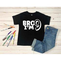 bro i'm 9 shirt, boys 9th birthday t-shirt gifts, funny nine birthday shirt, ninth birthday party kid shirt, 9 years old
