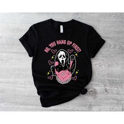 no you hang up first shirt, ghostface calling tees, scream movie t-shirt,horror halloween shirt, funny ghost face shirt,