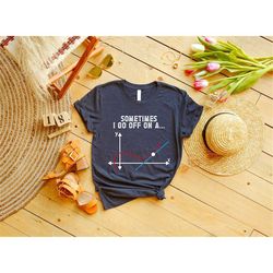 math shirt, sometimes i go off on a tangent t-shirt, mathematics tee, algebra shirt,math teacher gift,nerd shirt,funny m