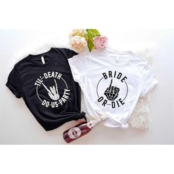 bride or die bachelorette party shirts, 'til death do us party t-shirt,funny bachelorette halloween matching shirts,wedd