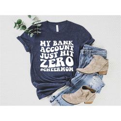 my bank account just hit zero shirt, cheer mom shirt,cheer spirit wear, funny cheer mom shirt,gift for mom, mothers day