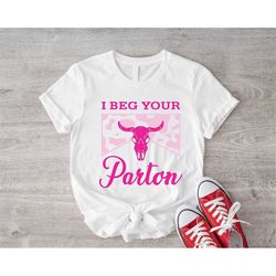i beg your parton shirt, pink western t-shirt, parton me, dolly vibes, country music women shirt, southern girl tee, pin
