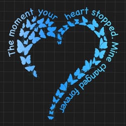 the moment your heart stopped mine changed forever svg, dad memorial svg, d