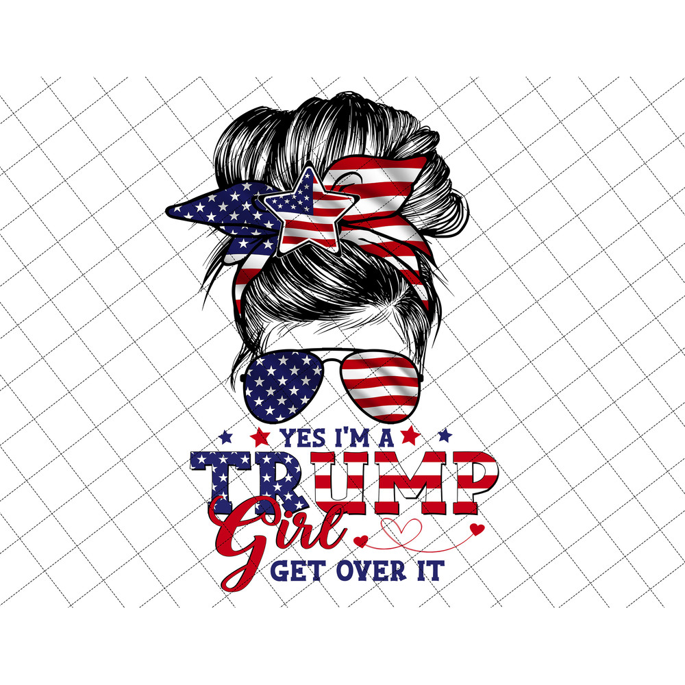 Yes I'm A Trump Girl Get Over It Png, Girl Bun Hair, Trump 2024 Png, Funny Trump Biden American, Awakened Patriot Png, Women for Trump Png - 1.jpg
