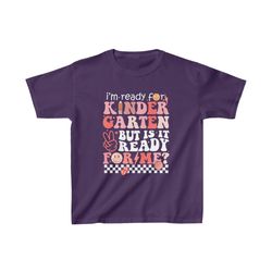 I'm Ready For Kindergarten But Is It Ready For Me Shirt, Kinder Shirt, First Day Of School Shirt, Back To School Shirt