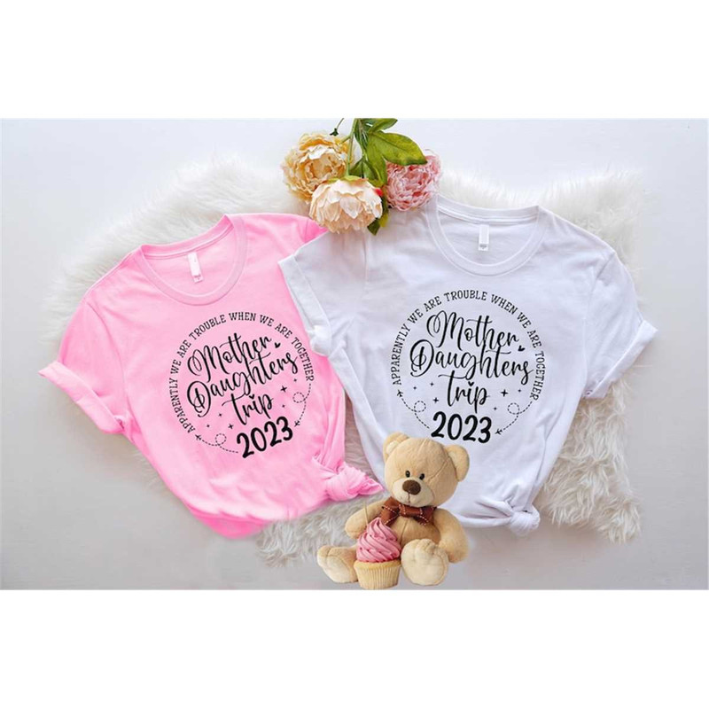 MR-187202393012-mother-daughters-trip-2023-shirt-apparently-we-are-trouble-image-1.jpg
