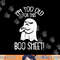 Funny Halloween Ghost I m Too Old For This Boo Sheet png, sublimation png, sublimation copy.jpg