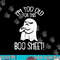 Funny Halloween Ghost I m Too Old For This Boo Sheet png, sublimation png, sublimation copy.jpg
