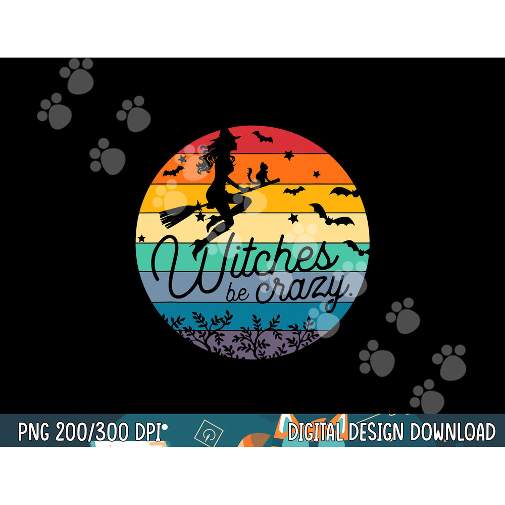 Funny Halloween gift Witches Be Crazy png, sublimation copy.jpg