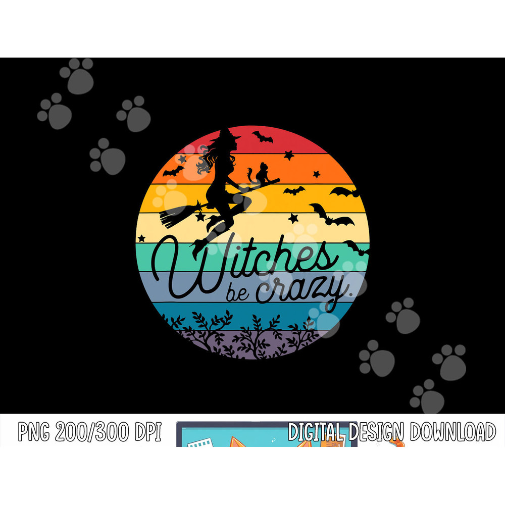 Funny Halloween gift Witches Be Crazy png, sublimation copy.jpg