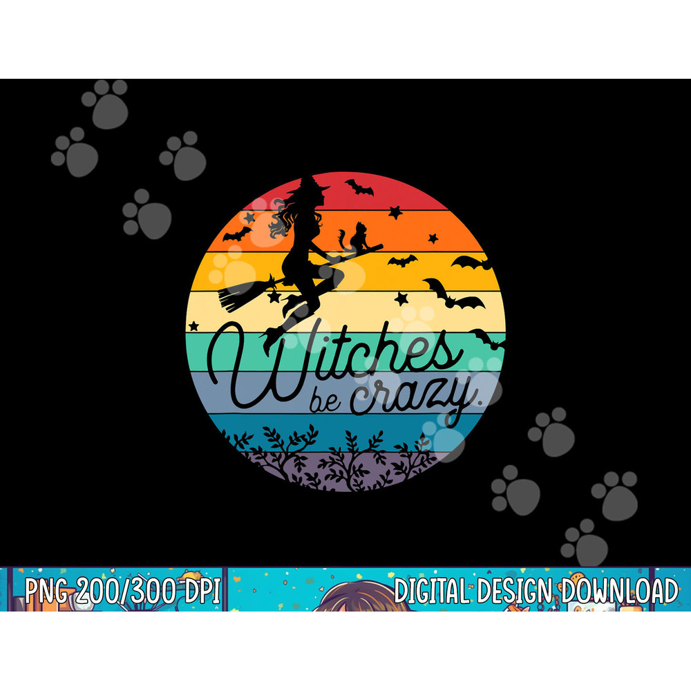 Funny Halloween gift Witches Be Crazy png, sublimation copy.jpg