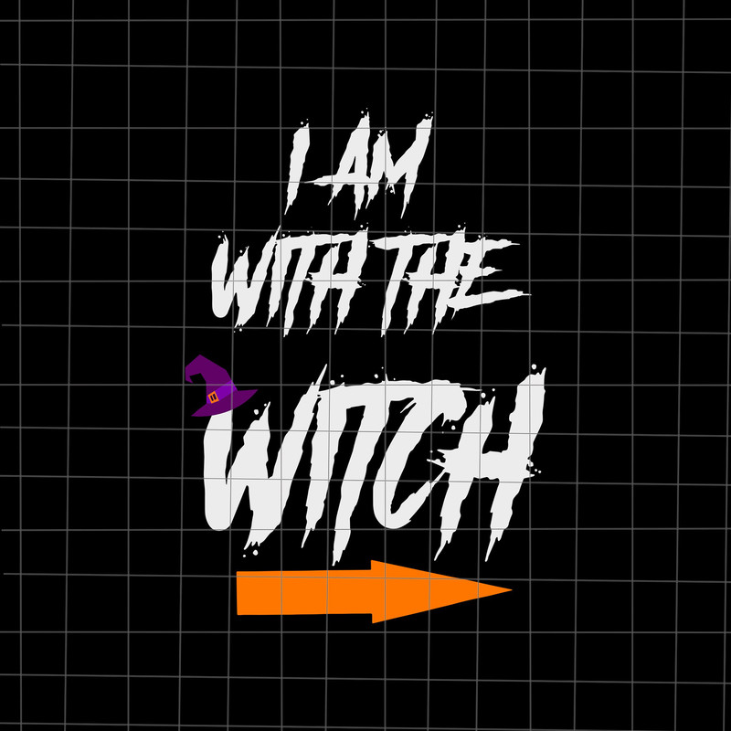I Am With The Witch Svg, Witch Halloween Svg, Funny Witch Quote Svg, Quote Halloween Svg, Witch Svg Cricut - 1.jpg