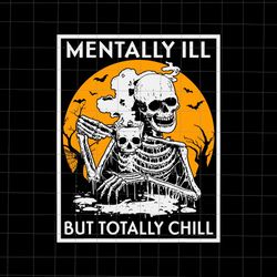 Mentally Ill But Totally Chill Skeletons Halloween Svg, Coffee Skeletons Halloween Svg, Funny Coffee Halloween Svg, Skel