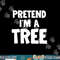 Funny Halloween Pretend I m A Tree png, sublimation copy.jpg