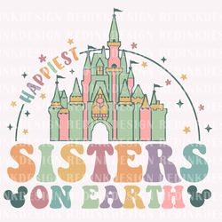 happiest sister on earth svg, magical and fabulous svg, family vacation svg, m