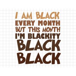 i am black history svg, i'm blackity svg, black svg, black queen svg, black lives matter svg, african american, melanin
