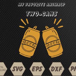 my favorite animal is two-cans beer svg, eps, png, dxf, digital download