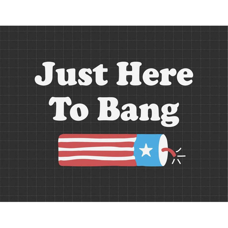 MR-1872023113617-4th-of-july-just-here-to-bang-svg-1776-svg-american-image-1.jpg