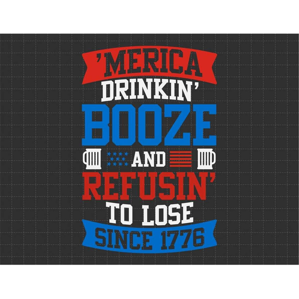 MR-1872023114832-merica-drinkin-booze-and-refusin-to-lose-since-1776-american-image-1.jpg