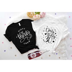 funny 30 years old matching party crew shirts, dirty thirty 30 t-shirt, dirty thirty crew, 30th birthday girl and squad