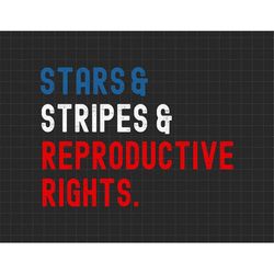 stars stripes reproductive rights patriotic 4th of july, patriotic, independence day, fourth of july, svg, png files for