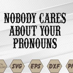 Nobody Cares About Your Pronouns Funny Vintage Svg, Eps, Png, Dxf, Digital Download