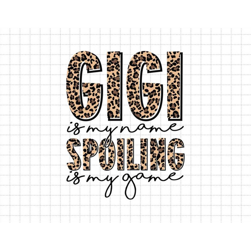 MR-187202314297-gigi-is-my-name-spoiling-is-my-game-leopard-gigi-mothers-day-image-1.jpg