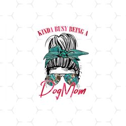 kinda busy being a dog mom turquoise, mothers day png, dog mom png, kinda busy being a, messy bun, dog mom turquoise, mo