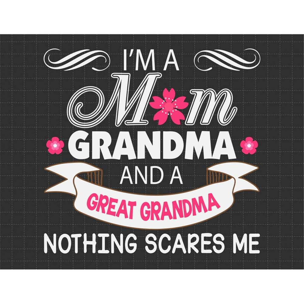 MR-1872023143222-im-a-mom-grandma-and-great-grandma-nothing-scares-me-svg-image-1.jpg