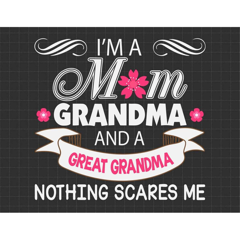 MR-1872023143222-im-a-mom-grandma-and-great-grandma-nothing-scares-me-svg-image-1.jpg