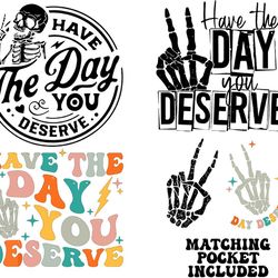 have the day you deserve svg, peace sign skeleton svg, funny karma svg, sna