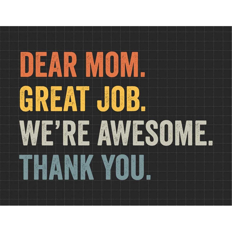 MR-187202315235-dear-mom-great-job-were-awesome-thank-you-svg-dear-mom-image-1.jpg
