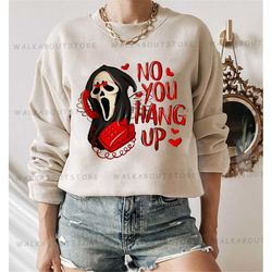 No You Hang Up Valentines Ghostface Scream sweatshirt, Funny Halloween Shirt, scream movie shirt, Horror Movie Shirt, vi