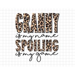 granny is my name spoiling is my game leopard granny mothers day svg, moms day svg, happy mothers day, grandma svg
