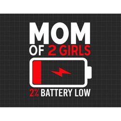 mom of 2 girls tired mom low battery svg, mother's day gift, gift for mom, mama, awesome mom svg, motherhood svg, matern