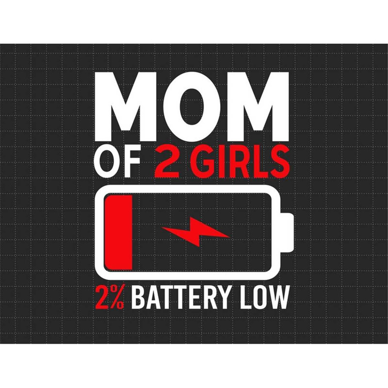 MR-1872023153832-mom-of-2-girls-tired-mom-low-battery-svg-mothers-day-image-1.jpg