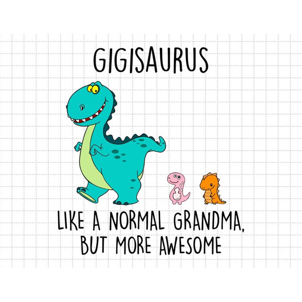 MR-18720231619-custom-gigisaurus-like-a-normal-grandma-but-more-awesome-svg-image-1.jpg